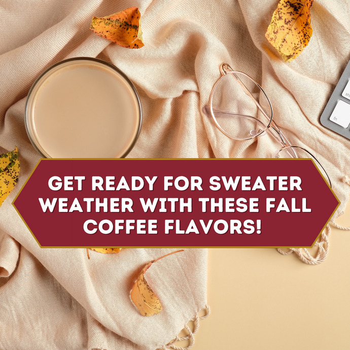 Get Ready for Sweater Weather with These Fall Coffee Flavors!